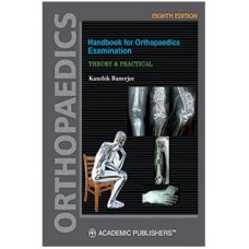 Handbook For Orthopaedics Examination Theory & Practical;8th Edition 2024 By Kaushik Banerjee