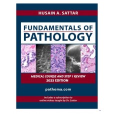 Pathoma: Fundamentals of Pathology(Medical Course & Step 1 Review);2023 By Hussain A. Sattar