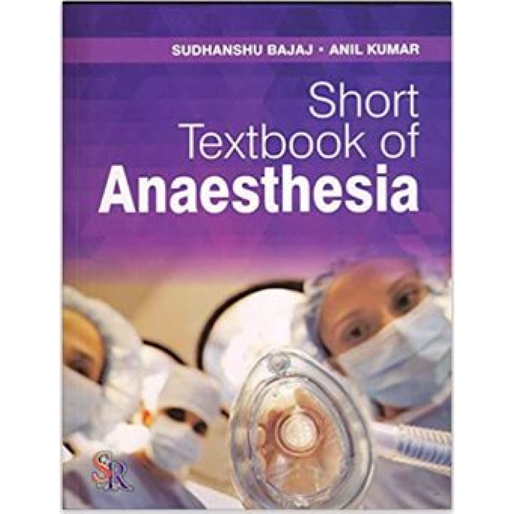 Short Textbook of Anaesthesia;1st Edition 2017 By Sudhanshu Bajaj, Anil Kumar