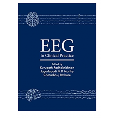 EEG in Clinical Practice;1st Edition 2018 By Kurupath Radhakrishnan, Jagarlapudi M K Murthy, Chaturbhuj Rathore