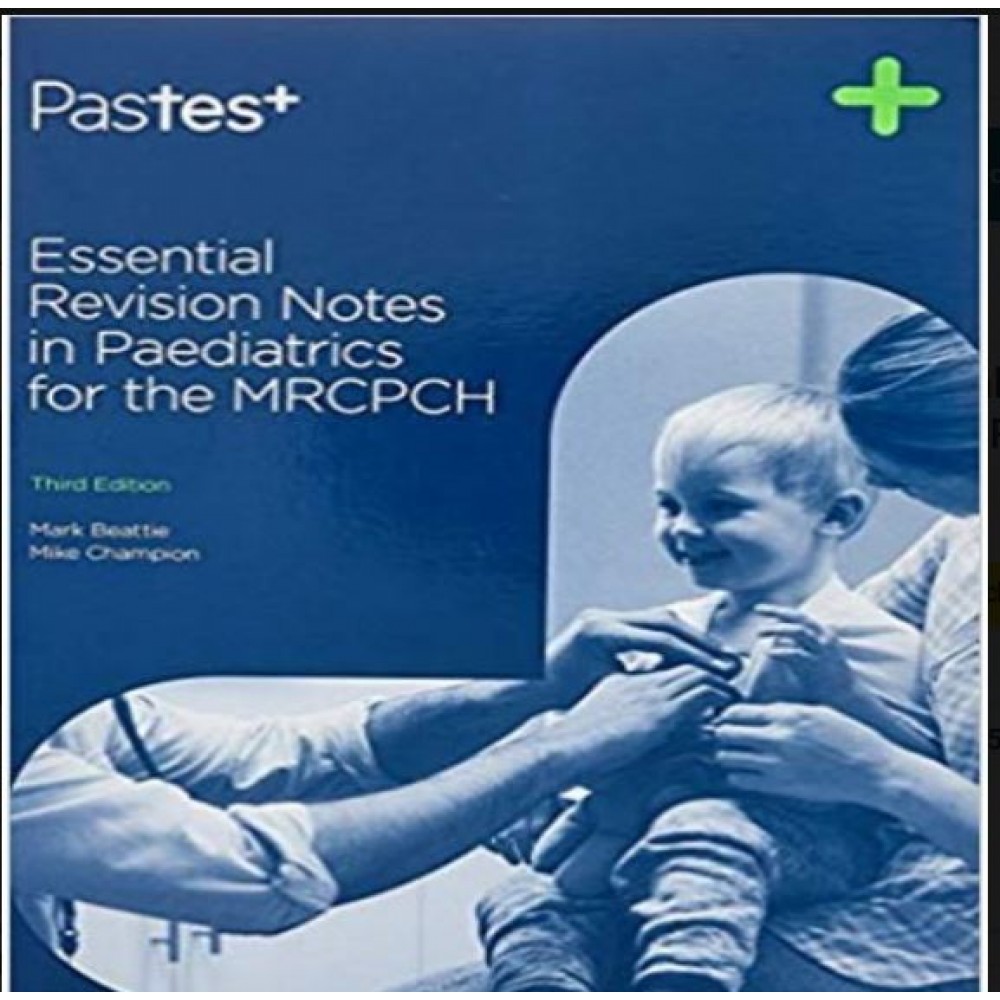 Essential Revision Notes in Pediatrics for the MRCPCH; 3rd Edition 2019 By Mark Beattie & Mike Champion