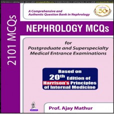 Nephrology MCQs For Postgraduate And Superspecialty Medical Entrance Examinations;1st Edition 2019 By Prof. Ajay Mathur
