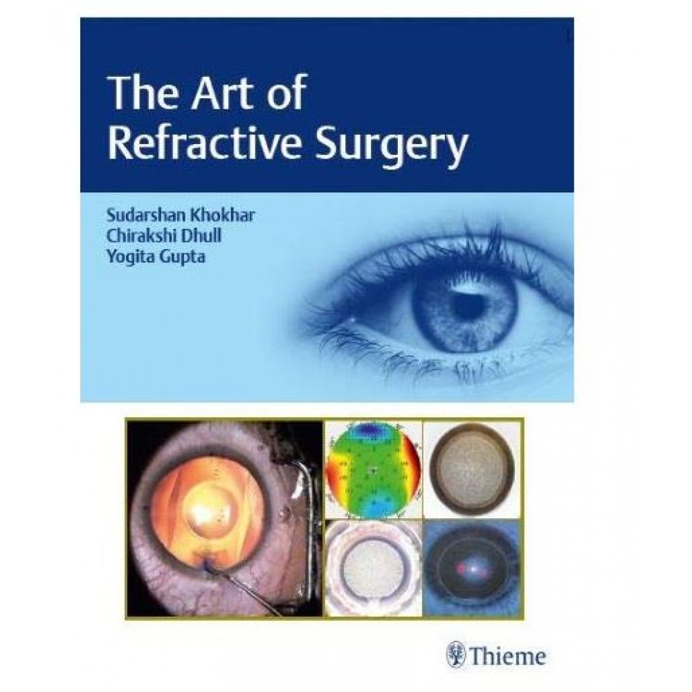 The Art of Refractive Surgery;1st Edition 2020 By Sudharshan Khokhar,Chirakshi Dhull & Yogita,Gupta