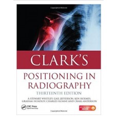 Clark's Positioning In Radiography;13th Edition 2016 By Whitley A Stewart
