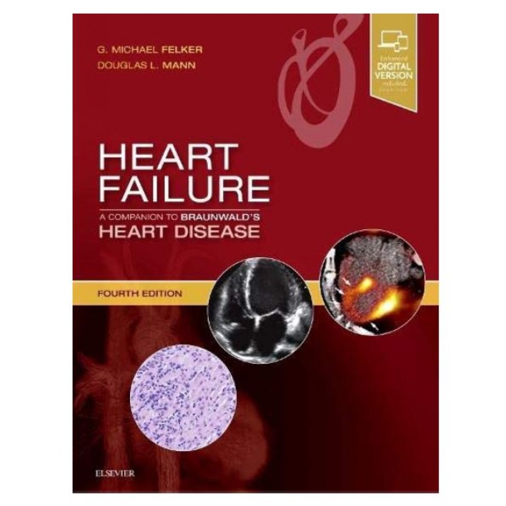 Heart Failure: A Companion to Braunwald's Heart Disease;4th Edition 2019 By G Michael Felker 