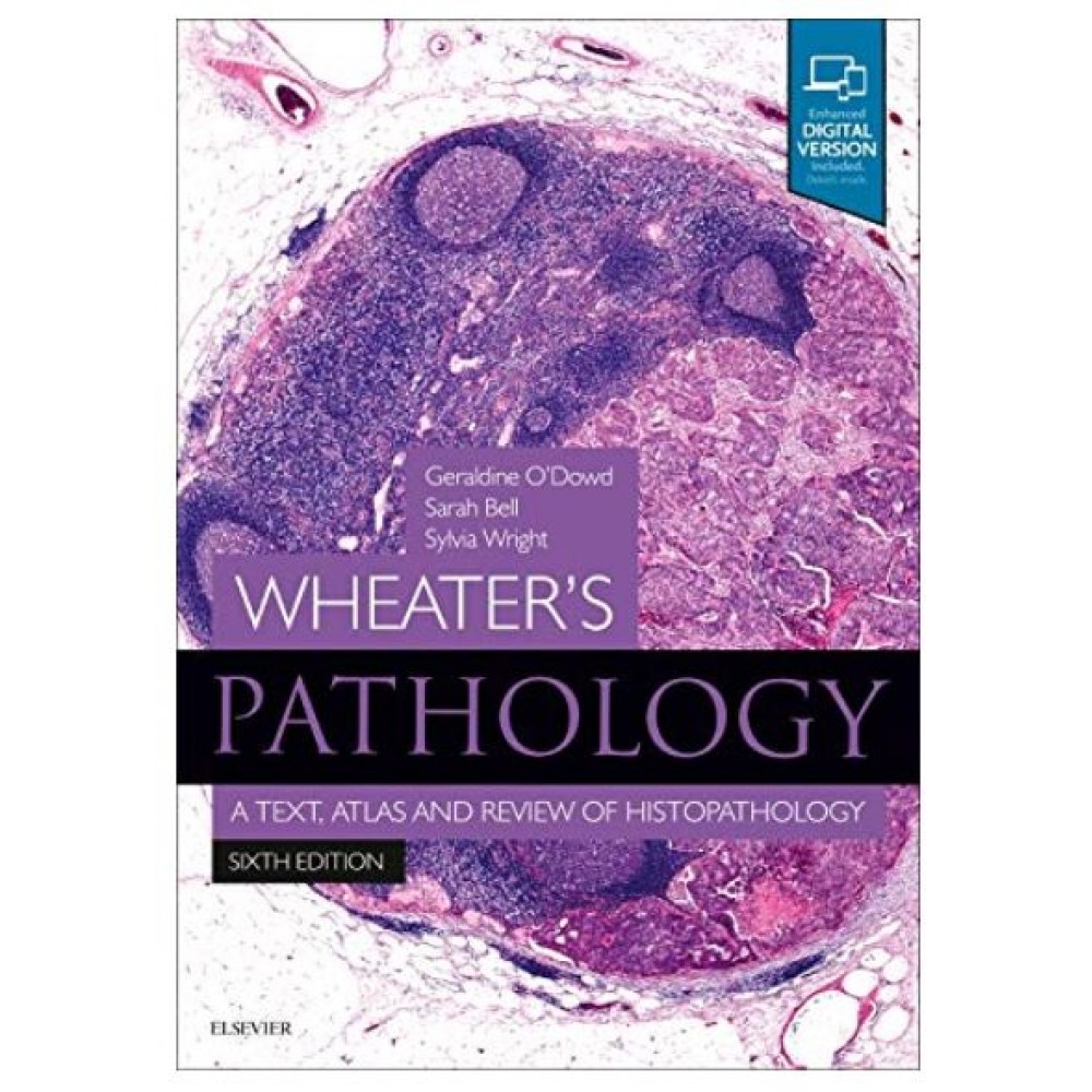 Wheater's Pathology: A Text,Atlas and Review of Histopathology With Access Code; 6th Edition 2020 By O'Dowd G.