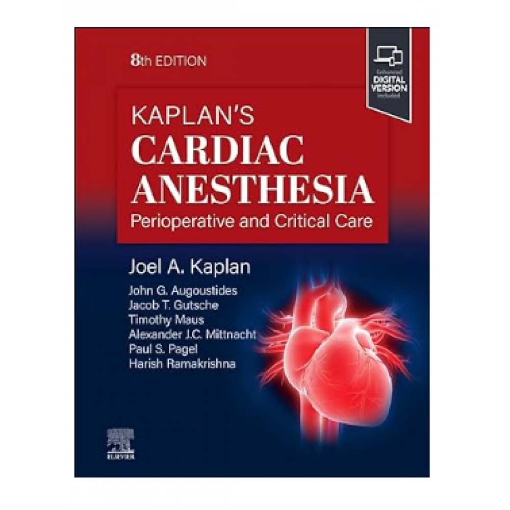 Kaplan's Cardiac Anesthesia;8th Edition 2024 by Joel A.Kaplan