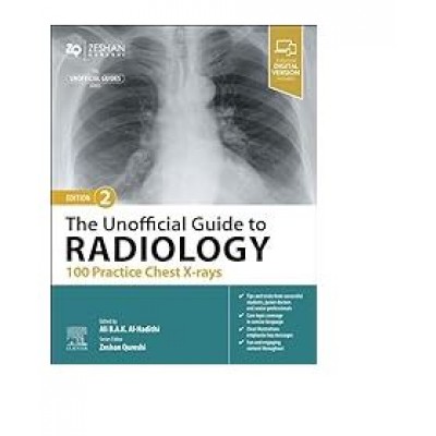 The Unofficial Guide to Radiology:100 Practice Chest X-Rays;2nd Edition 2024 By Ali B.A.K. Al-Hadithi & Zeshan Qureshi