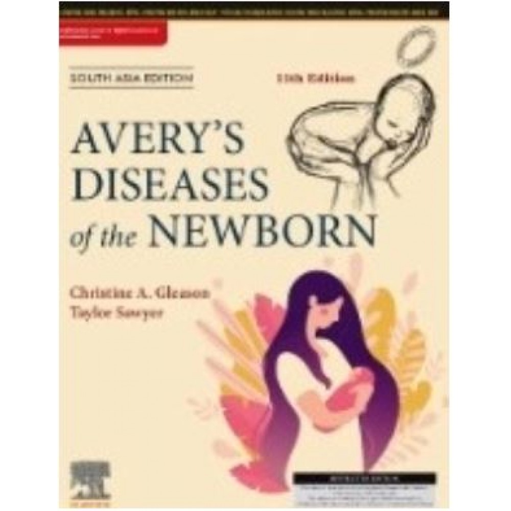 Avery’s Diseases of the Newborn:11th South Asia Edition 2024 By Christine A Gleason