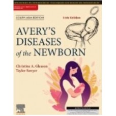 Avery’s Diseases of the Newborn:11th South Asia Edition 2024 By Christine A Gleason