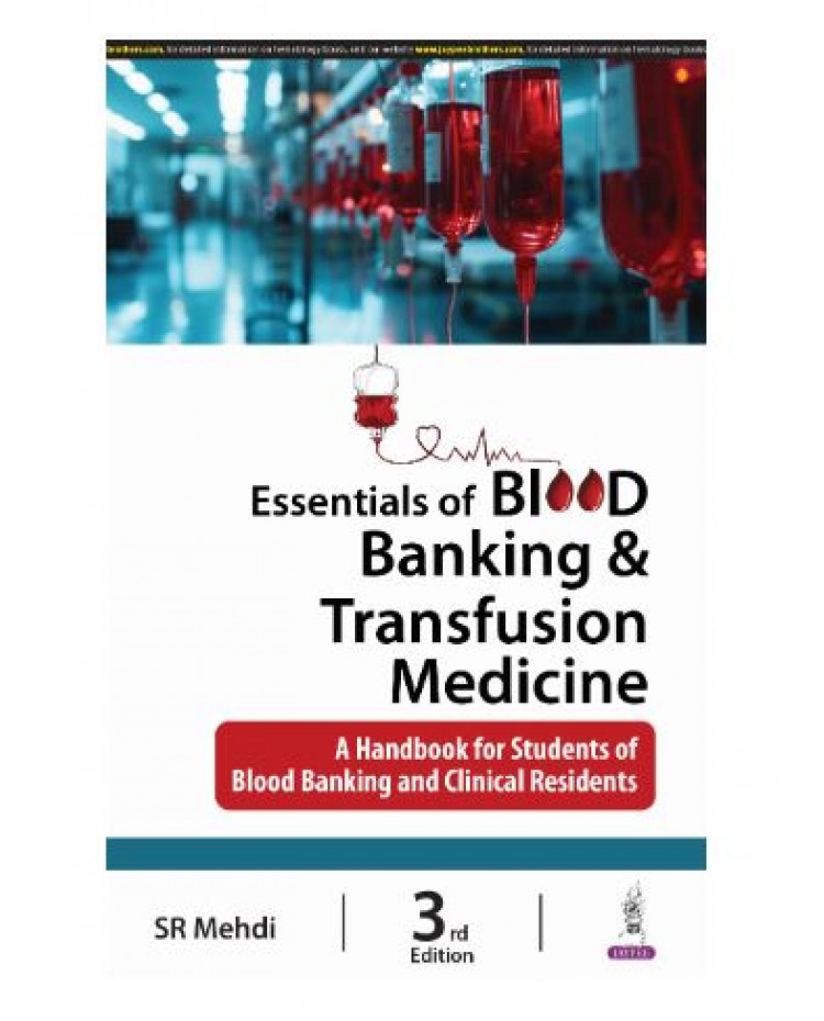 Essentials of Blood Banking & Transfusion Medicine;3rd Edition 2025 by SR  Mehdi