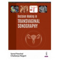 Decision Making in Transvaginal Sonography;1st Edition 2025 by Sonal Panchal & Chaitnya Nagori  