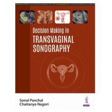 Decision Making in Transvaginal Sonography;1st Edition 2025 by Sonal Panchal & Chaitnya Nagori  