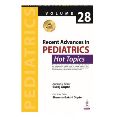 Recent Advances in Pediatrics (Hot Topics) Vol. 28;1st Edition 2025 by Suraj Gupte