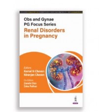 Obs and Gynae PG Focus Series: Renal Disorders in Pregnancy;1st Edition 2025 by Komal n Chavan & Niranjan Chavan