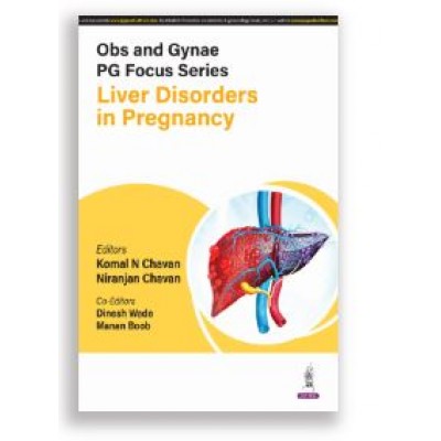 Obs and Gynae PG Focus Series: Liver Disorders in Pregnancy;1st Edition 2025 by Niranjan Chavan & Komal N Chavan