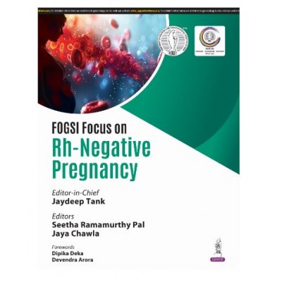 FOGSI Focus on Rh-Negative Pregnancy;1st Edition 2025 by Jaydeep Tank, Ramamurthy Pal & Jaya Chawla