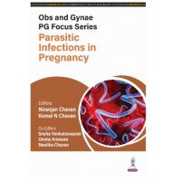 Obs and Gynae PG Focus Series; Parasitic Infections in Pregnancy;1st Edition 2025 by Komal N Chavan & Niranjan Chavan