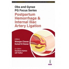 Obs and Gynae PG Focus Series: Postpartum Hemorrhage and Internal Iliac Artery Ligation;1st Edition 2025 by Niranjan Chavan & Komal Chavan