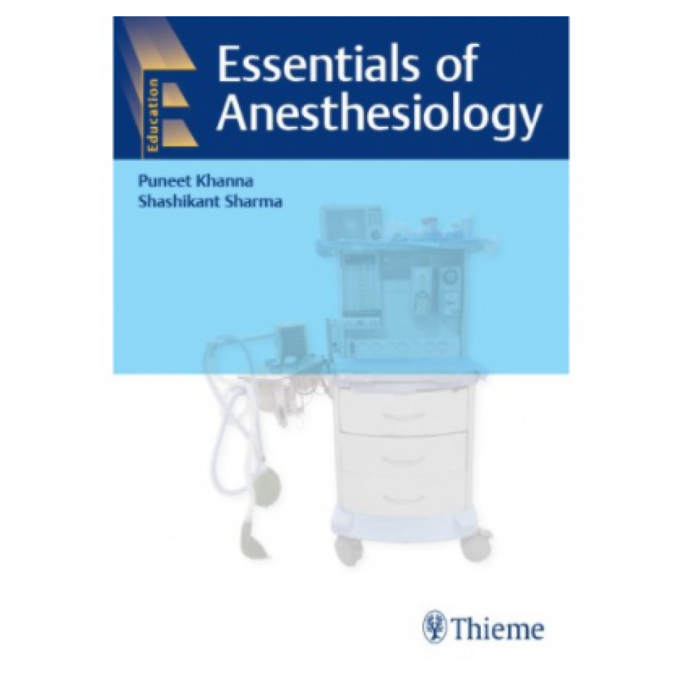 Essentials of Anesthesiology;1st Edition 2021 By Puneet Khanna & Shashi Kant Sharma