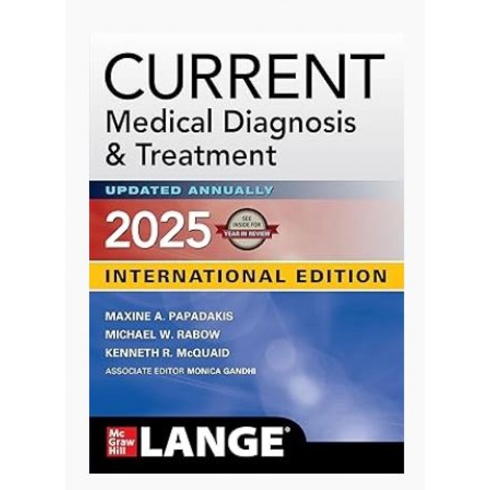 Current Medical Diagnosis & Treatment 2025;64rd (International) Edition 2025 by Maxine Papadakis & Michael W. Rabow