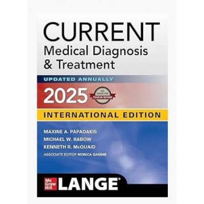 Current Medical Diagnosis & Treatment 2025;64rd (International) Edition 2025 by Maxine Papadakis & Michael W. Rabow