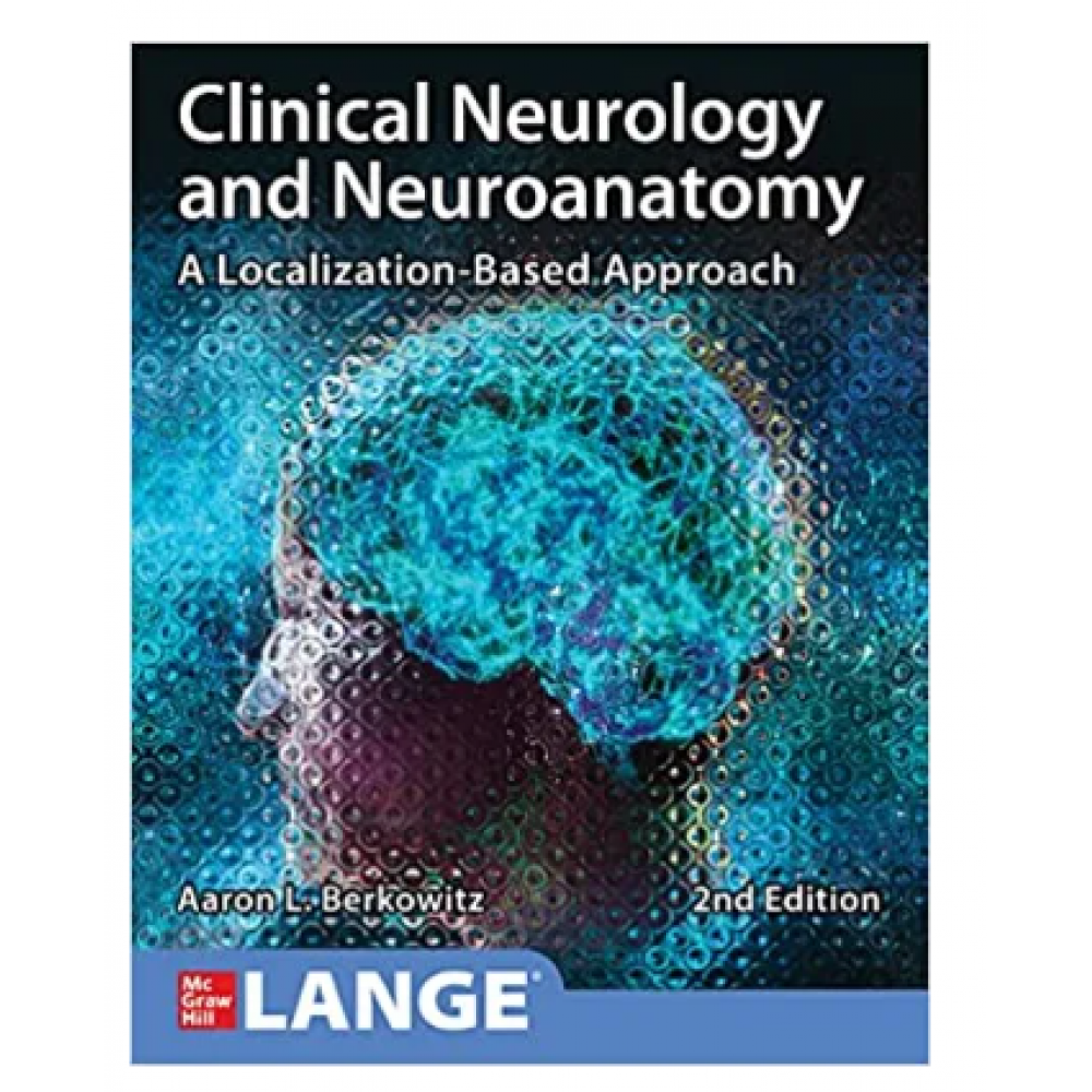 Clinical Neurology and Neuroanatomy: A Localization-Based Approach;2nd Edition 2022 by Aaron Berkowitz