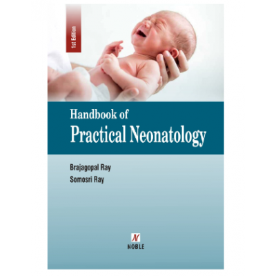 Handbook of Practical Neonatology;1st Edition 2023 by Dr.Brajagopal Ray & Dr.Somosri Ray