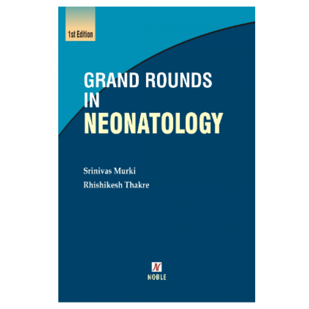 Grand Rounds in Neonatology;1st Edition 2023 by Dr.Srinivas Murki & Dr.Rhishikesh Thakre