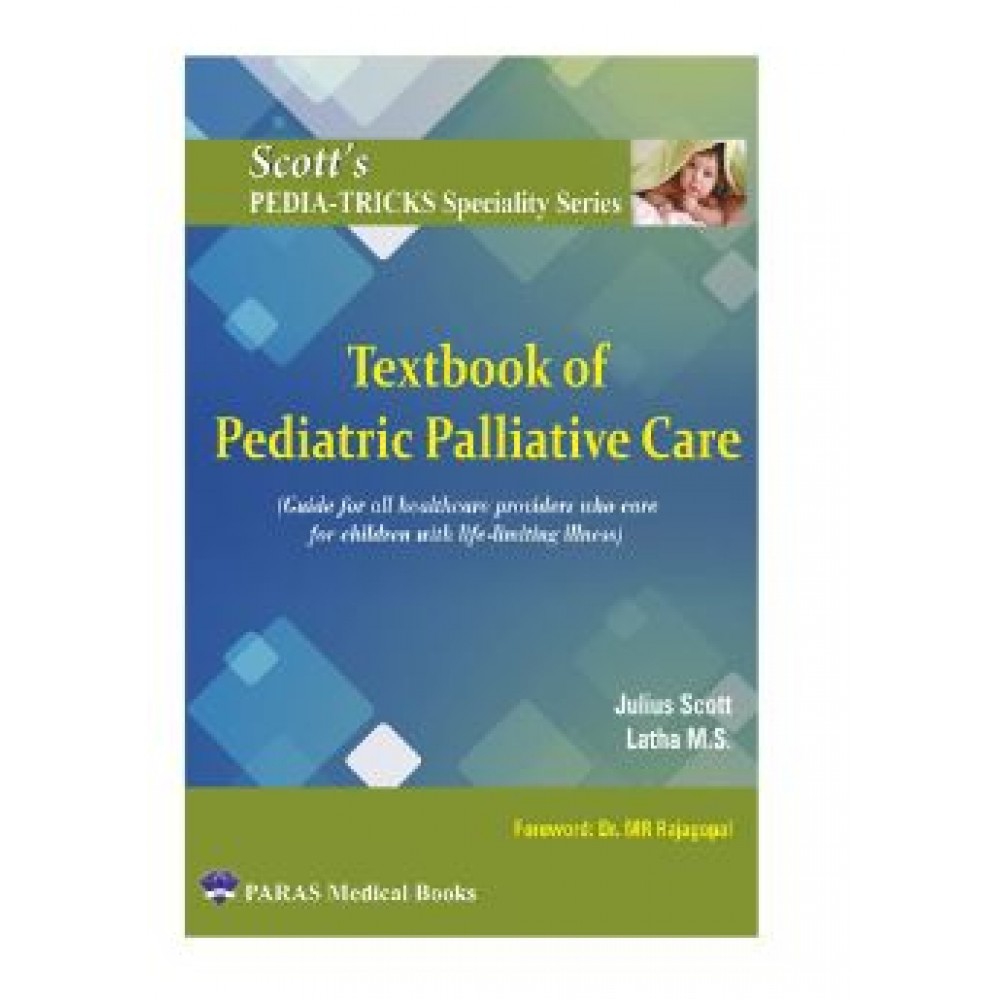 Scotts Pediatricks Specialty Series: Textbook of Pediatric Palliative Care;1st Edition 2024 by Julius Scott & Latha M S