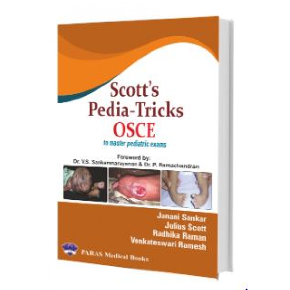 Scotts Pediatricks OSCE(to Master Pediatric Exams);1st Edition 2024 by Janani Sankar, Julius Scott, Radhika Raman & Venkateswari Ramesh