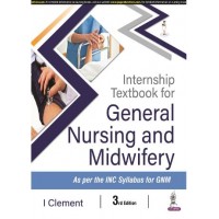 Internship Textbook of General Nursing and Midwifery: 3rd Edition 2024 By I Clement