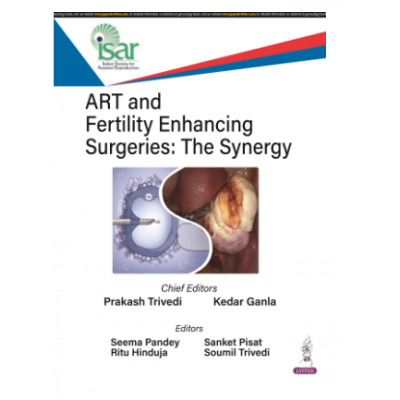 ART and Fertility Enhancing Surgeries: The Synergy;1st Edition 2024 by Prakash Trivedi, Kedar Ganla & Seema Pandey