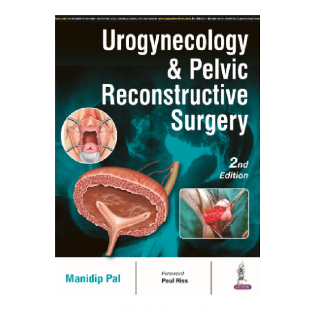 Urogynecology and Pelvic Reconstructive Surgery;2nd Edition 2024 by Manidip Pal