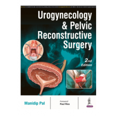 Urogynecology and Pelvic Reconstructive Surgery;2nd Edition 2024 by Manidip Pal