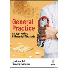 General Practice: An Approach to Differential Diagnosis:1st Edition 2024 By Jyotirmoy Pal & Nandini Chatterjee