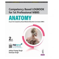 Competency Based Logbook for 1st Professional MBBS:Anatomy;2nd Edition 2025 by Aditya Pratap Singh & Saumya Singh