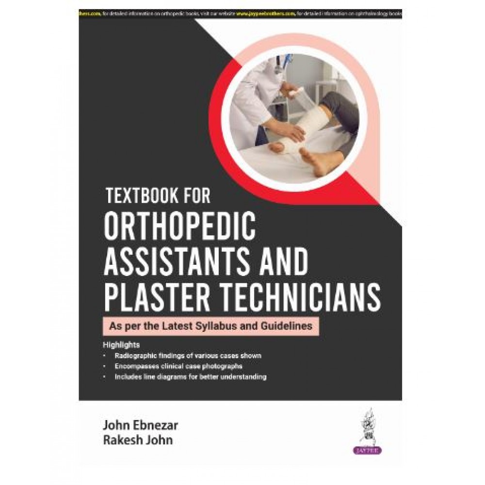 Textbook for Orthopedic Assistants and Plaster Technicians;1st Edition 2025 by  John Ebnezar & Rakesh John