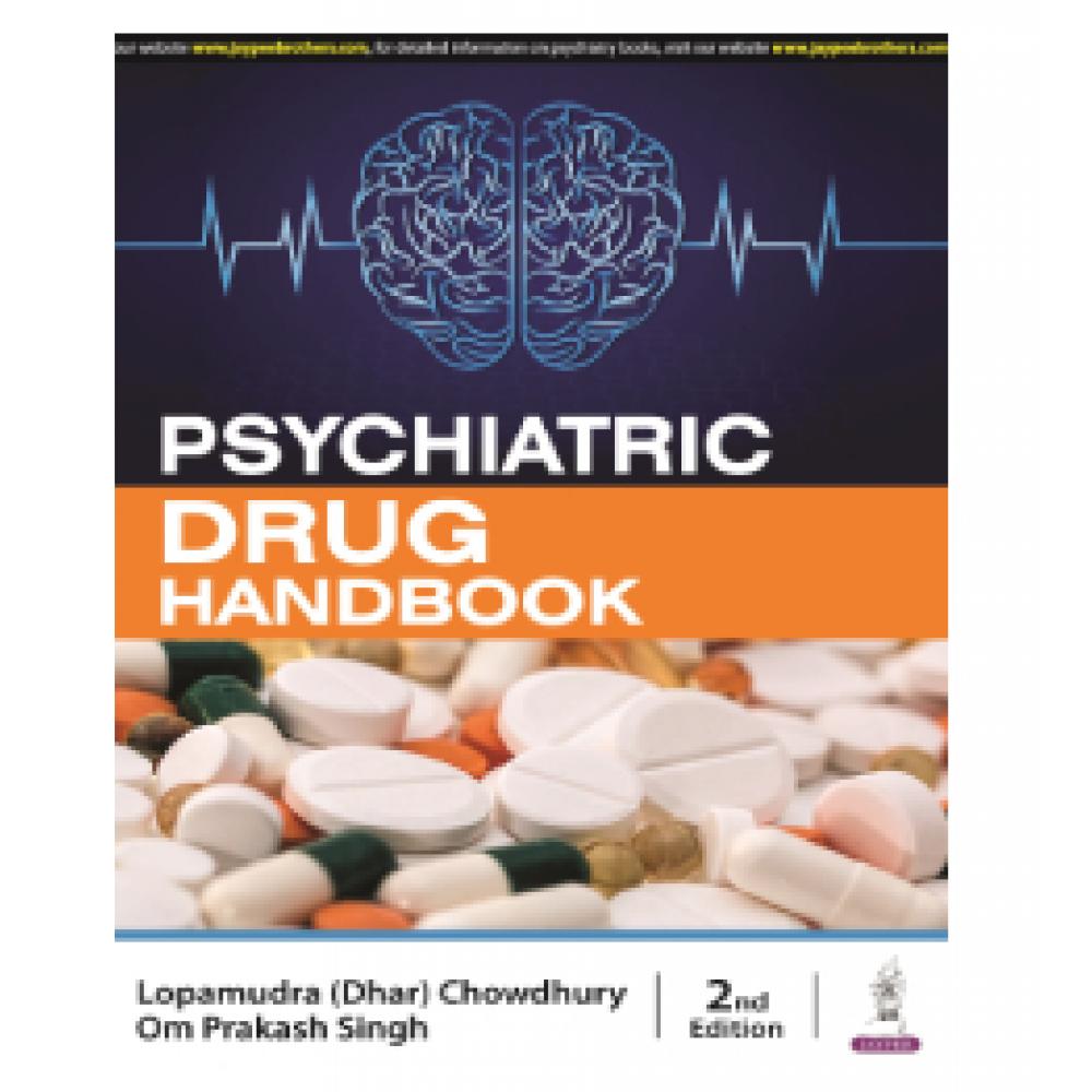 Psychiatric Drug Handbook;2nd Edition 2024 by Lopamudra (Dhar) Chowdhury & Om Prakash Singh