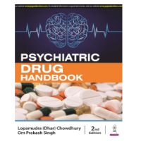 Psychiatric Drug Handbook;2nd Edition 2024 by Lopamudra (Dhar) Chowdhury & Om Prakash Singh