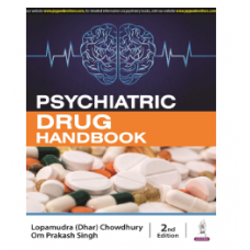 Psychiatric Drug Handbook;2nd Edition 2024 by Lopamudra (Dhar) Chowdhury & Om Prakash Singh