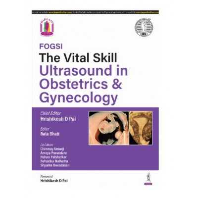 FOGSI The Vital Skill Ultrasound In Obstetrics & Gynecology;1st Edition 2025 by Bela Bhatt, Hrishikesh Pai & Chinmay Umarji