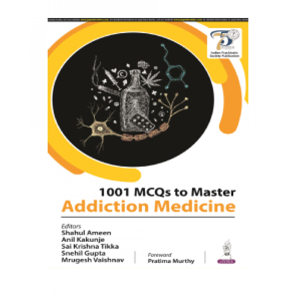 1001 MCQs to Master Addiction Medicine;1st Edition 2024 by Shahul Ameen, Anil Kakunje & Sai Krishna Tikka