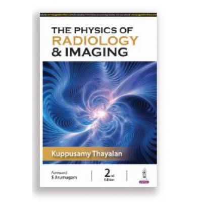 The Physics of Radiology & Imaging;2nd Edition 2025 by Thayalan kuppusamy 