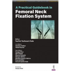 A Practical Guidebook in Femoral Neck Fixation System:1st Edition 2024 By Sachin Yashwant, Kalearvind J Vatkar & Vishal Kumar 