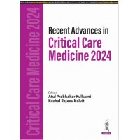 Recent Advances in Critical Care Medicine 2024:1st Edition 2025 By Atul Prabhakar Kulkarni & Kushal Rajeev Kalvit