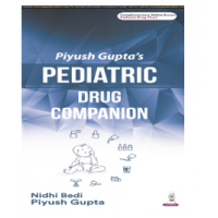 Piyush Gupta’s Pediatric Drug Companion;1st Edition 2024 by Piyush Gupta & Nidhi Bedi