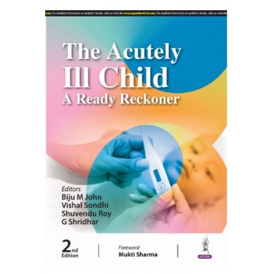 The Acutely Ill Child: A Ready Reckoner;2nd Edition 2025 by Mukti Sharma, Vishal Sondhi & Biju M John