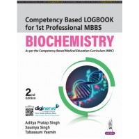 Competency Based Logbook for 1st Professional MBBS Biochemistry; 2nd Edition 2024 By Aditya Pratap Singh & Tabassum Yasmin & Saumya Singh	