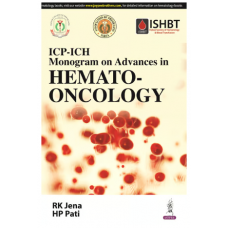 ICP-ICH Monogram on Advances in Hemato-oncology;1st Edition 2024 by RK Jena & HP Pati